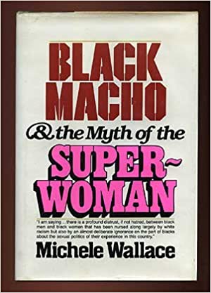 Black Macho and the Myth of the Superwoman, by Michele Wallace